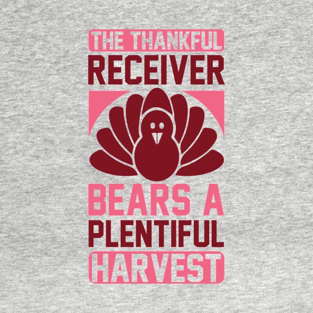 The Thankful Receiver Bears A Plentiful Harvest T Shirt For Women Men by Xamgi